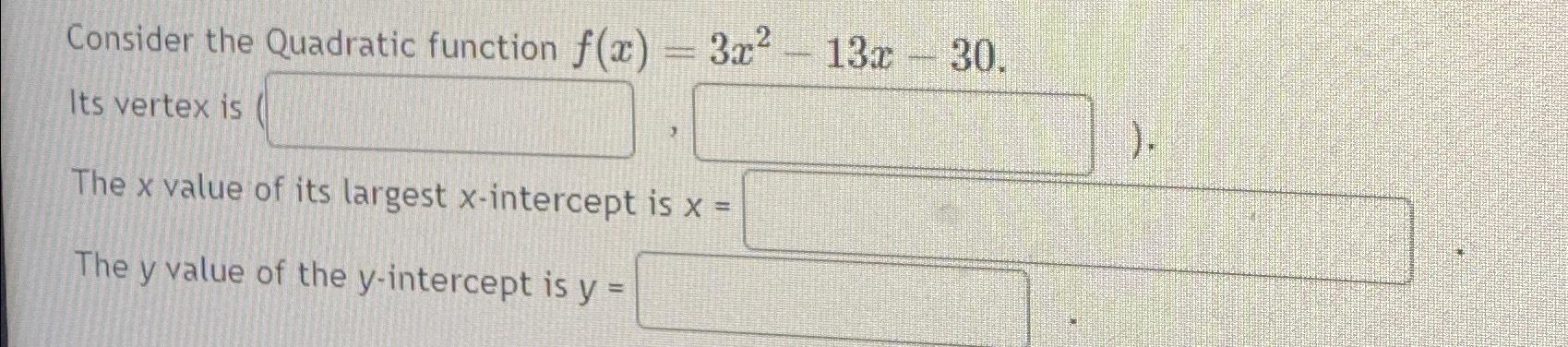 Solved Consider the Quadratic function f(x)=3x2-13x-30 ﻿Its | Chegg.com