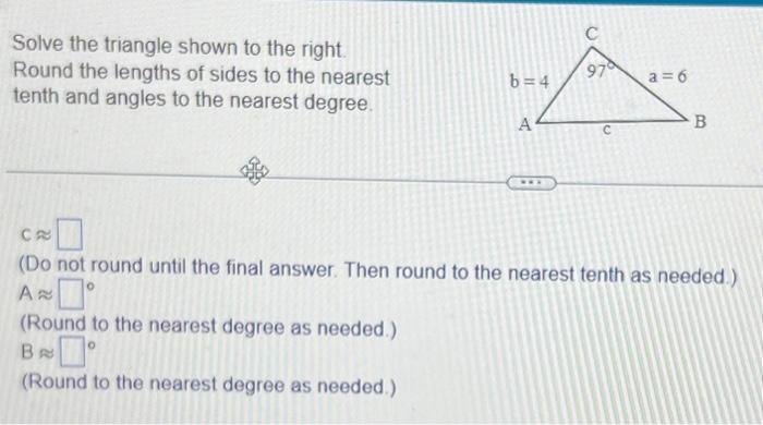 Solved Solve the triangle shown to the right Round the | Chegg.com