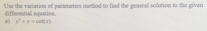 Solved Use the variation of parameters method to find the | Chegg.com