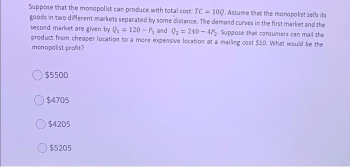 Solved Suppose that the monopolist can produce with total | Chegg.com