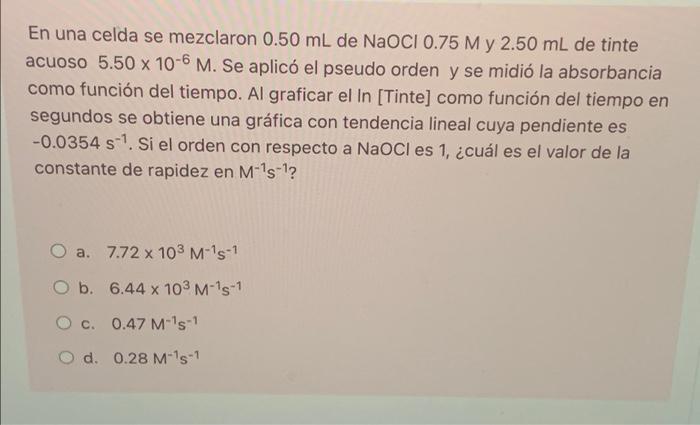 En una celda se mezclaron 0.50 mL de NaOCI 0.75 M y 2.50 mL de tinte acuoso 5.50 x 10-6 M. Se aplicó el pseudo orden y se mid