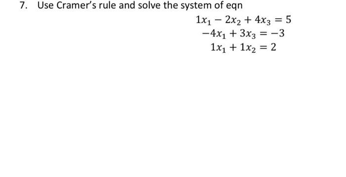 Solved 7. Use Cramer's rule and solve the system of eqn 1x1 | Chegg.com