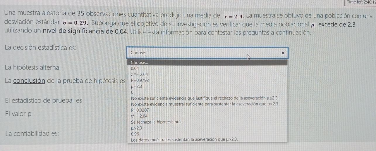 Time left 2:40:19 Una muestra aleatoria de 35 observaciones cuantitativa produjo una media de i=2.4. La muestra se obtuvo de