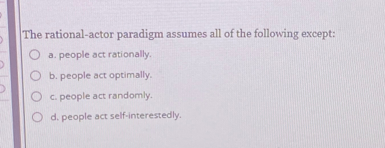 Solved The rational-actor paradigm assumes all of the | Chegg.com