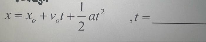 \( x=x_{o}+v_{o} t+\frac{1}{2} a t^{2} \quad, t= \)