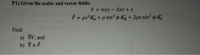 Solved P1 Given The Scalar And Vector Fields V 6xy Chegg Com