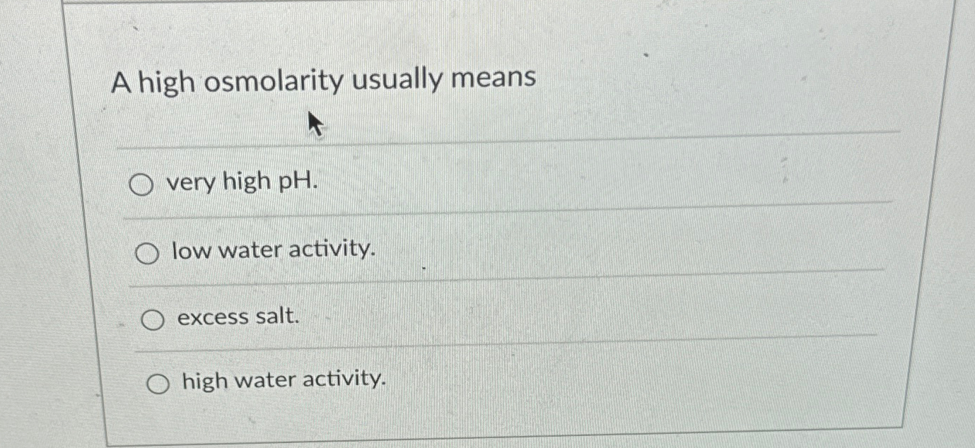 A high osmolarity usually meansq,very high pH.low | Chegg.com