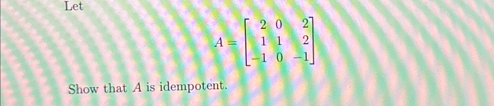 Solved LetA=[202112-10-1]Show that A ﻿is idempotent. | Chegg.com
