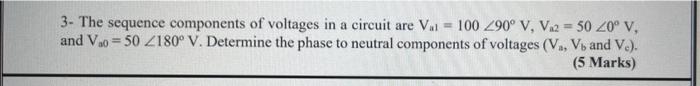 Solved 3- The sequence components of voltages in a circuit | Chegg.com