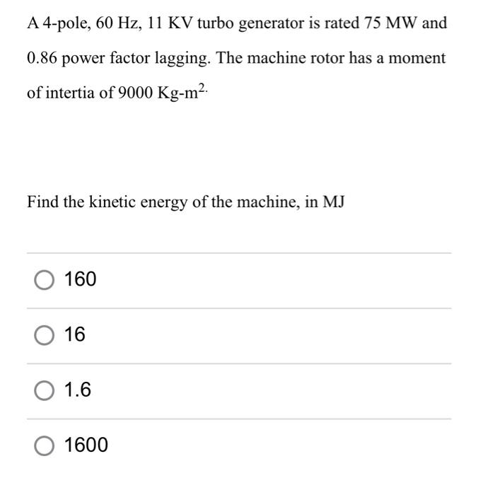 Solved A 4-pole, 60 Hz, 11 KV turbo generator is rated 75 MW | Chegg.com