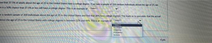 W that \( 37.5 \% \) of adults above the age of 25 in the United States have a college dogree. If we take a sumole of 200 ran