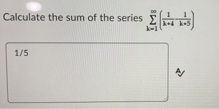 Solved Calculate the sum of the series k+5 1/5 | Chegg.com