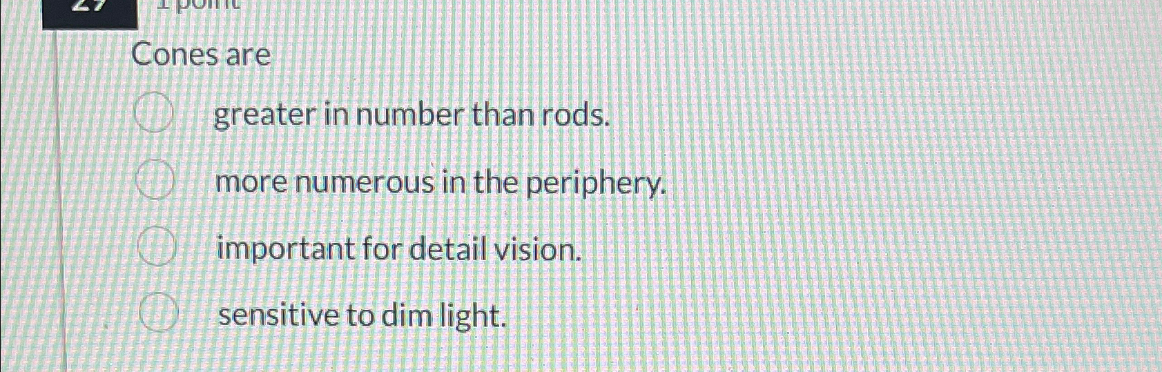 Solved Cones aregreater in number than rods.more numerous in