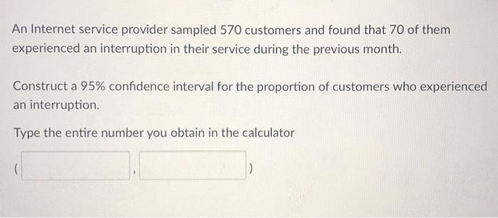 Solved An Internet Service Provider Sampled 570 Customers | Chegg.com