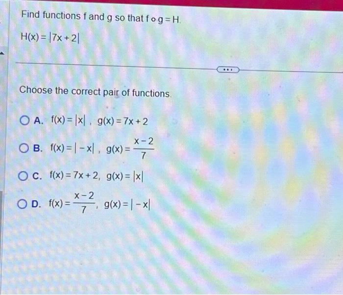 Solved Find Functions F And G So That F∘g H H X ∣7x 2∣