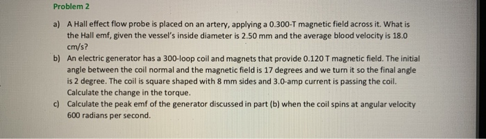 Solved Problem 2 a) A Hall effect flow probe is placed on an | Chegg.com
