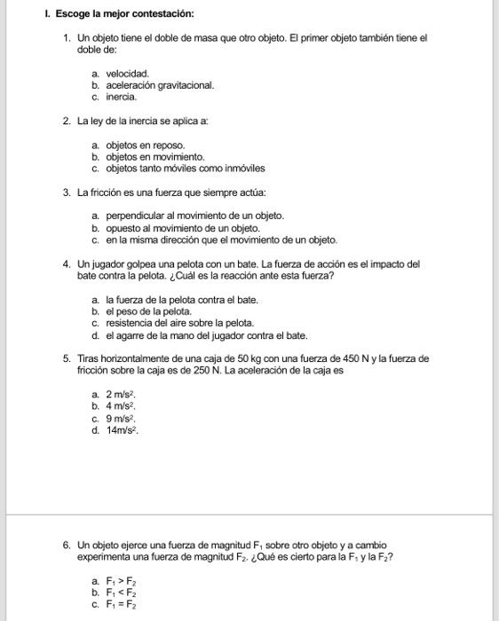 1. Un objeto tiene el doble de masa que otro objeto. El primer objeto también tiene el doble de: a. velocidad. b. aceleración