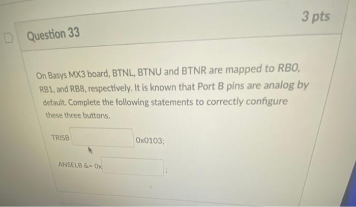 Solved On Basys MX3 board, BTNL, BTNU and BTNR are mapped to | Chegg.com