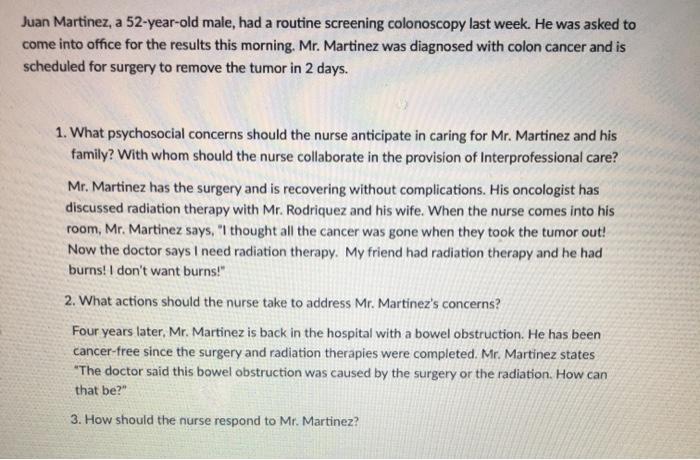 Juan Martinez, a 52-year-old male, had a routine screening colonoscopy last week. He was asked to come into office for the re