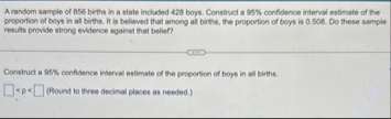 Solved A random sample of 856 ﻿biths in a state included 428 | Chegg.com
