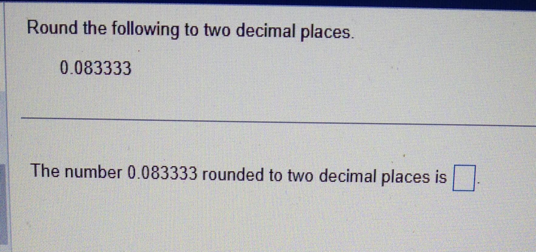 Solved Round the following to two decimal places. 0.083333 | Chegg.com