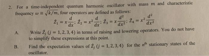 Solved 2. For a time-independent quantum harmonic oscillator | Chegg.com