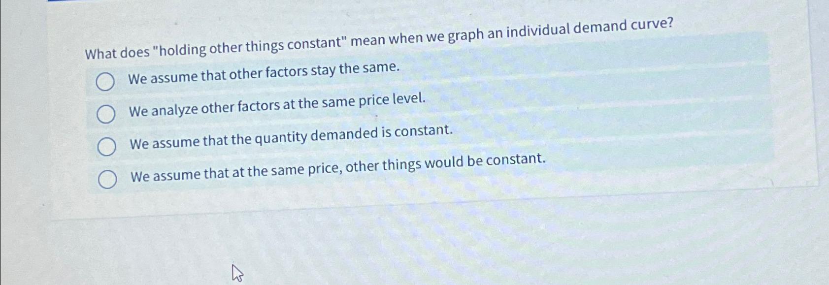 Solved What does "holding other things constant" mean when
