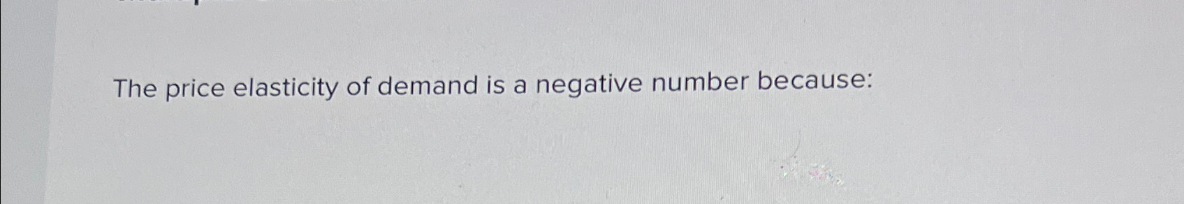 the price elasticity of demand is a negative number this means