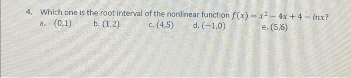 Solved 4. Which one is the root interval of the nonlinear | Chegg.com
