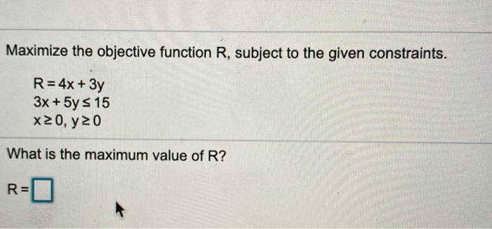 Solved Maximize the objective function R, subject to the | Chegg.com