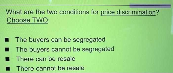 Solved What Are The Two Conditions For Price Discrimination? | Chegg.com