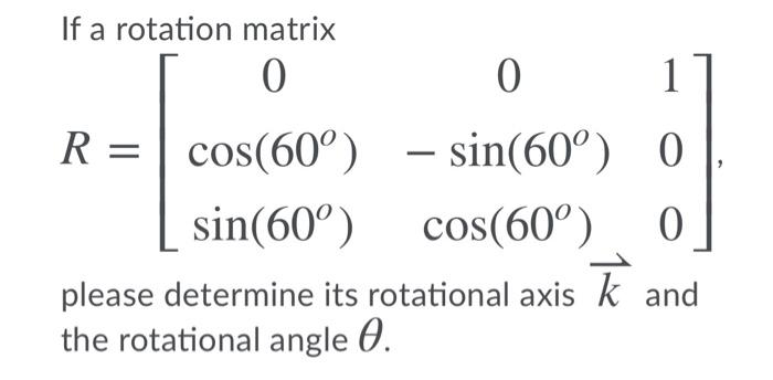 Solved If a rotation matrix R is as ﻿follows, please | Chegg.com