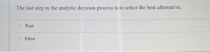 Solved The last step in the analytic decision process is to | Chegg.com
