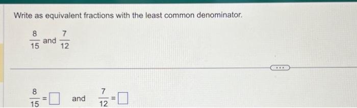 Solved Write as equivalent fractions with the least common | Chegg.com