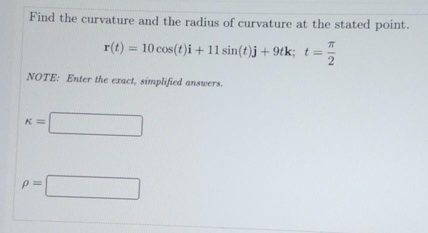 Solved Find the curvature and the radius of curvature at the | Chegg.com