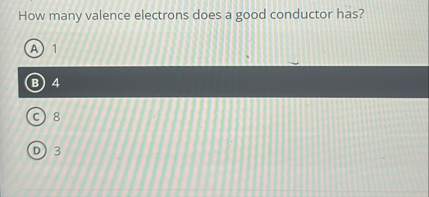 Solved How many valence electrons does a good conductor | Chegg.com
