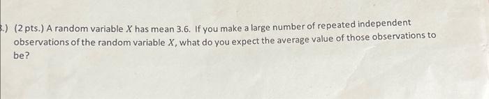 Solved (2 pts.) A random variable X has mean 3.6. If you | Chegg.com
