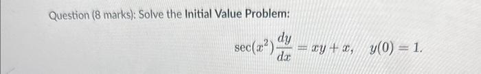 Solved Question ( 8 marks): Solve the Initial Value Problem: | Chegg.com