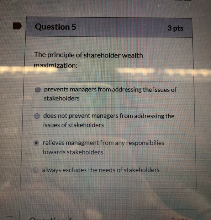 Solved Question 5 3 pts The principle of shareholder wealth | Chegg.com