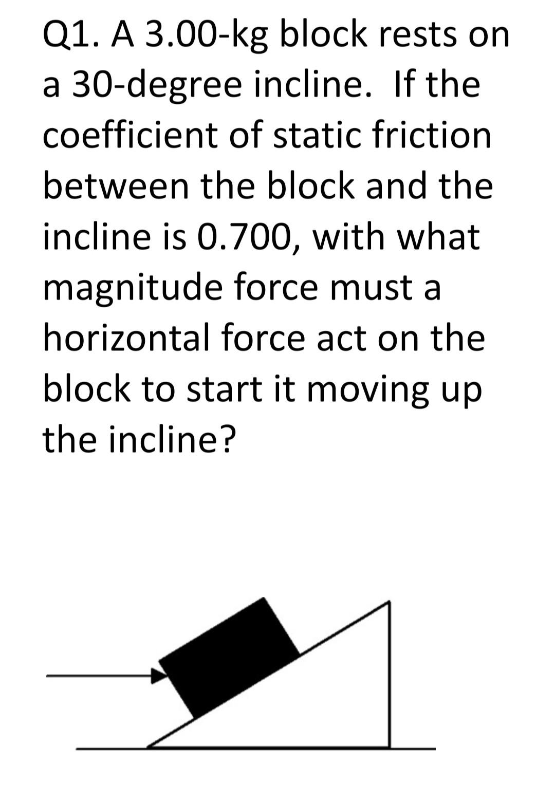 Solved Q1. A 3.00-kg Block Rests On A 30-degree Incline. If | Chegg.com