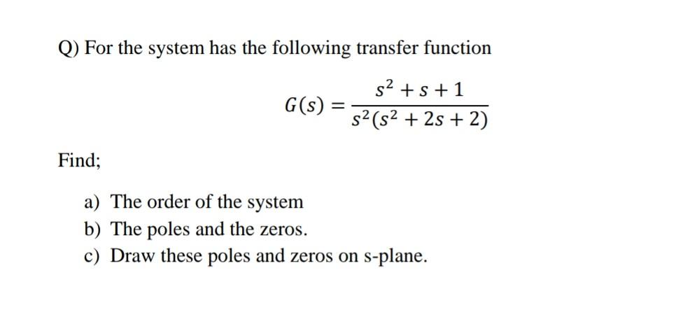 Solved Q) For the system has the following transfer function | Chegg.com