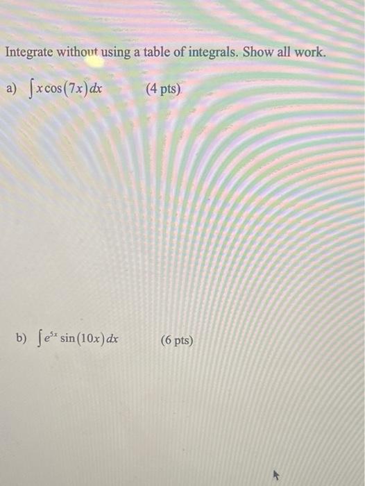 Solved Integrate without using a table of integrals. Show | Chegg.com