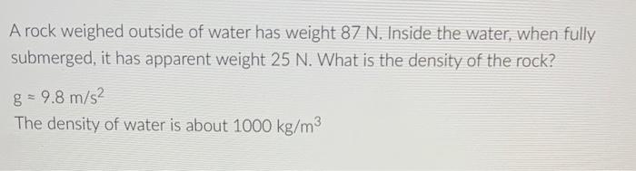 Solved A rock weighed outside of water has weight 87 N. | Chegg.com