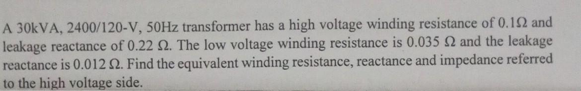 Solved A 30kVA,2400/120−V,50 Hz transformer has a high | Chegg.com