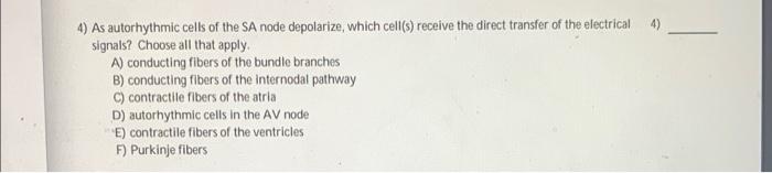 Solved 4) As autorhythmic cells of the SA node depolarize, | Chegg.com