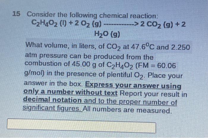 Solved 15 Consider the following chemical reaction: C2H4O2 | Chegg.com