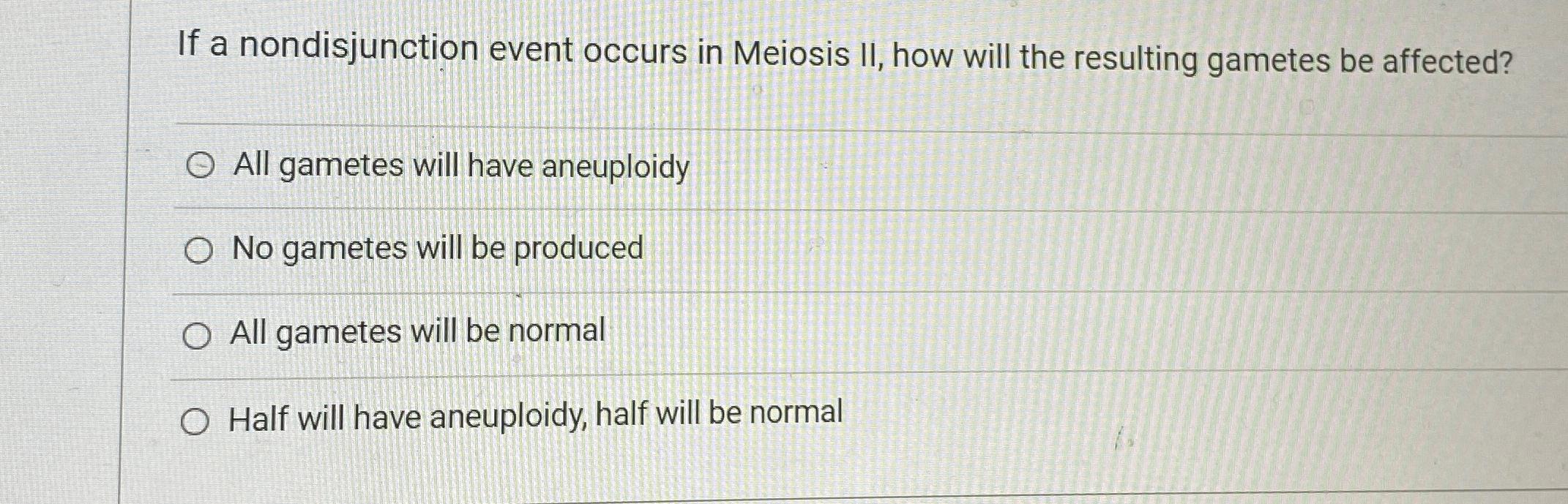 Solved If a nondisjunction event occurs in Meiosis II, ﻿how Biology Diagrams