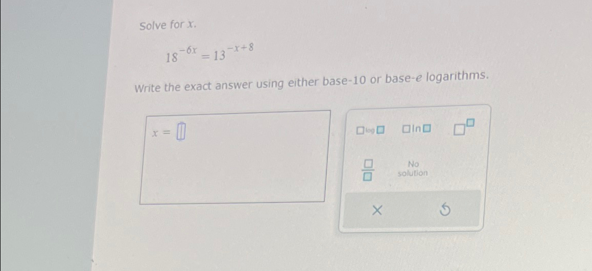 Solved Solve for x.18-6x=13-x+8Write the exact answer using | Chegg.com