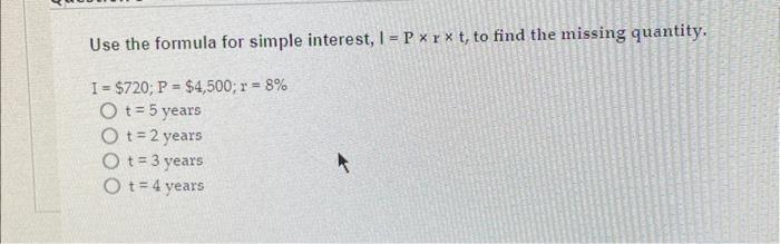 Solved Use the formula for simple interest, I=P×r×t, to find | Chegg.com