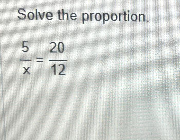 Solved Solve the proportion. x5=1220 | Chegg.com